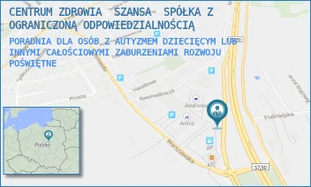 PORADNIA DLA OSÓB Z AUTYZMEM DZIECIĘCYM LUB INNYMI CAŁOŚCIOWYMI ZABURZENIAMI ROZWOJU - CENTRUM ZDROWIA  SZANSA  SPÓŁKA Z OGRANICZONĄ ODPOWIEDZIALNOŚCIĄ - PODMIEJSKA 11,  POŚWIĘTNE